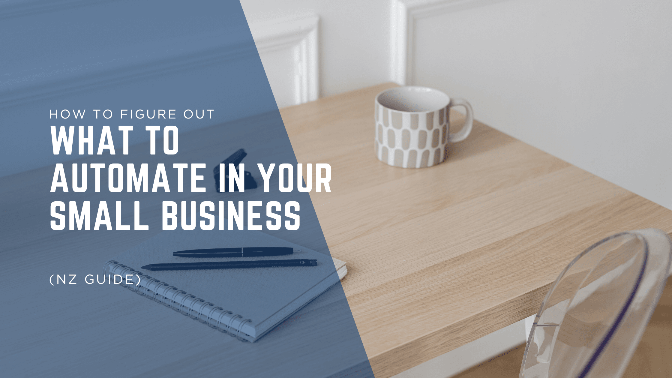 How to Figure Out What to Automate in Your Small Business (NZ Guide)